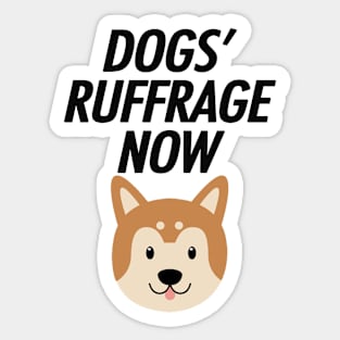 DOGS' RUFFRAGE NOW Sticker